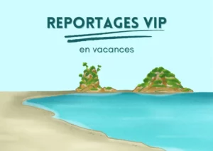 Reportages VIP en vacances, des rediffusions tout l'été